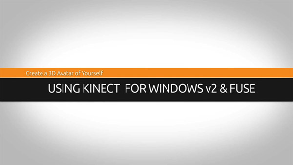 3D Animation Software Tutorial: Create a 3D Avatar of Yourself with Kinect for Windows v2 and Mixamo’s Fuse